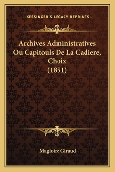 Paperback Archives Administratives Ou Capitouls De La Cadiere, Choix (1851) [French] Book
