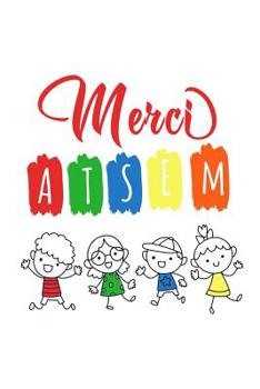 Paperback Merci Atsem: Un carnet de notes pour une atsem - 110 pages, ligné - 15.24x22.86 cm - [French] Book