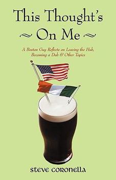 Paperback This Thought's on Me: A Boston Guy Reflects on Leaving the Hub, Becoming a Dub & Other Topics Book