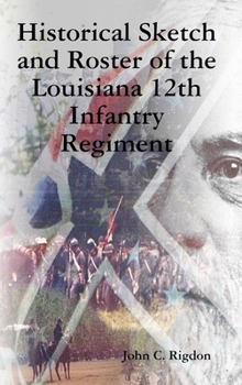 Hardcover Historical Sketch and Roster of the Louisiana 12th Infantry Regiment Book