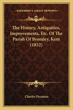 Paperback The History, Antiquities, Improvements, Etc. Of The Parish Of Bromley, Kent (1832) Book