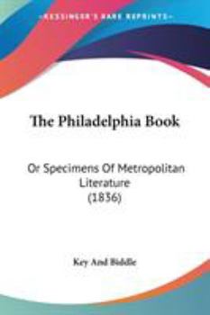 Paperback The Philadelphia Book: Or Specimens Of Metropolitan Literature (1836) Book