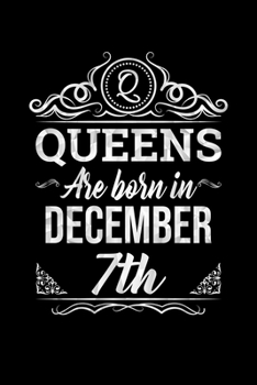 Queens Are Born In December 7th Notebook Birthday Gift: Lined Notebook / Journal Gift, 100 Pages, 6x9, Soft Cover, Matte Finish