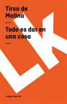 Paperback Todo es dar en una cosa [Spanish] Book
