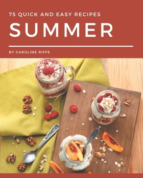 Paperback 75 Quick and Easy Summer Recipes: A One-of-a-kind Quick and Easy Summer Cookbook Book