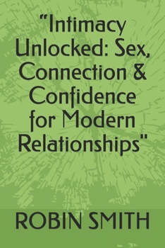 Paperback "Intimacy Unlocked: Sex, Connection & Confidence for Modern Relationships" Book
