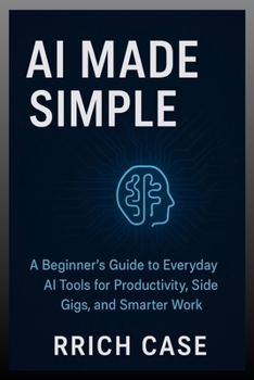 Paperback AI Made Simple: How Anyone Can Use Artificial Intelligence to Earn More, Save Time, and Work Smarter Book