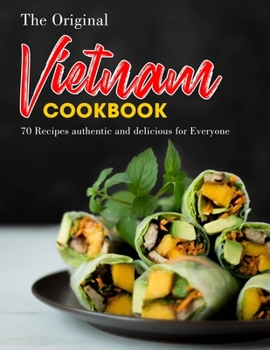 Paperback The Original Vietnam Cookbook: 70 Recipes authentic and delicious for Everyone Book