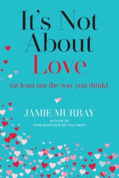 Paperback It's Not About Love (at least not the way you think) Book