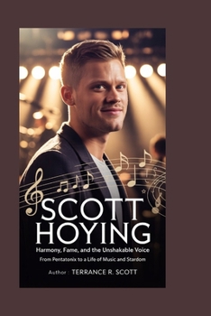 Scott Hoying: Harmony, Fame, and the Unshakable Voice: From Pentatonix to a Life of Music and Stardom