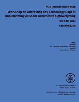 Paperback Workshop on Addressing Key Technology Gaps in Implementing AHSS for Automotive Lightweighting: NIST Internal Report 6668 Book
