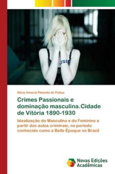 Paperback Crimes Passionais e dominação masculina.Cidade de Vitória 1890-1930 [Portuguese] Book
