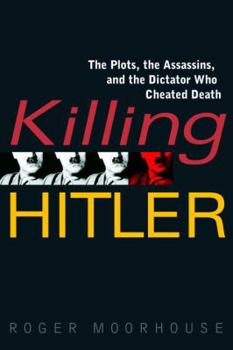 Hardcover Killing Hitler: The Plots, the Assassins, and the Dictator Who Cheated Death Book