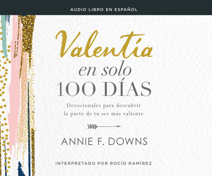 Audio CD Valentía En Solo 100 Días (100 Days to Brave): Devocionales Para Descubrir La Parte de Tu Ser Más Valiente (Devotions for Unlocking Your Most Courageo Book