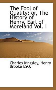 The Fool of Quality : Or, the History of Henry, Earl of Moreland Vol. I