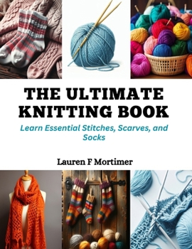 Paperback The Ultimate Knitting Book: Learn Essential Stitches, Scarves, and Socks Book