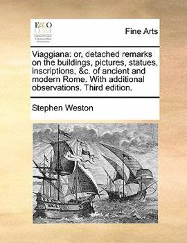 Paperback Viaggiana: Or, Detached Remarks on the Buildings, Pictures, Statues, Inscriptions, &C. of Ancient and Modern Rome. with Additiona Book