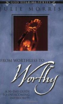 Paperback From Worthless to Worthy: A 30-Day Guide to Overcoming Inferiority Book