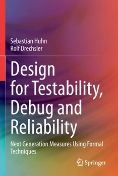 Paperback Design for Testability, Debug and Reliability: Next Generation Measures Using Formal Techniques Book