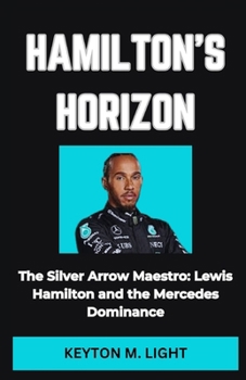 HAMILTON'S HORIZON: “The Silver Arrow Maestro: Lewis Hamilton and the Mercedes Dominance”