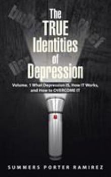 Paperback The TRUE Identities of Depression: Volume. 1 What Depression IS, How IT Works, and How to OVERCOME IT Book