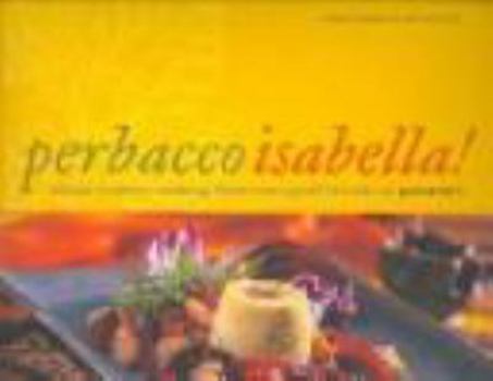Perbacco Isabella!: Italian Country Cooking From Your Good Friends At Paesano's