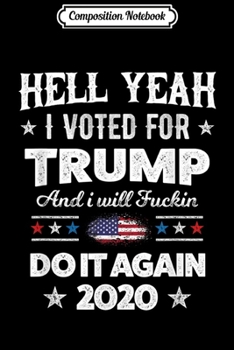 Paperback Composition Notebook: Hell Yeah I Voted for Trump and I'll Do it Again 2020 Journal/Notebook Blank Lined Ruled 6x9 100 Pages Book