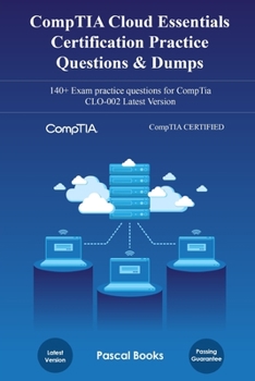 Paperback CompTIA Cloud Essentials Certification CLO-002 Practice Questions & Dumps: 140+ Exam practice questions for CompTia CLO-002 Latest Version Book
