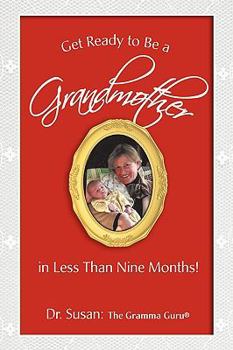Paperback Get Ready to Be a Grandmother: in Less Than Nine Months! Book