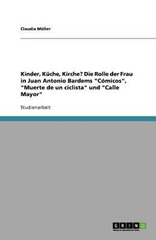 Kinder, Küche, Kirche? Die Rolle der Frau in Juan Antonio Bardems Cómicos, Muerte de un ciclista und Calle Mayor