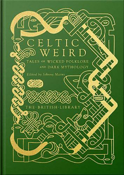 Hardcover Celtic Weird: Tales of Wicked Folklore and Dark Mythology Book