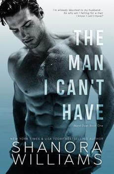 The Man I Can't Have - Book #1 of the Ward Duet