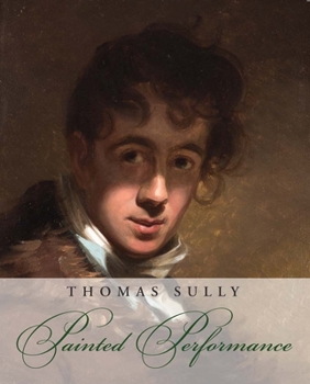 Hardcover Thomas Sully: Painted Performance Book