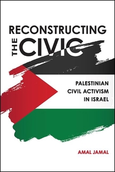 Paperback Reconstructing the Civic: Palestinian Civil Activism in Israel Book