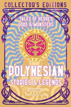 Polynesian Myths & Legends: Tales of Heroes, Myths & Monsters (Flame Tree Collector's Editions)