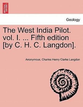 The West India Pilot. vol. I. ... Fifth edition [by C. H. C. Langdon].