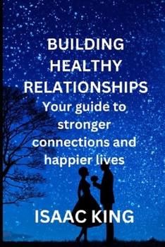 Paperback Building Healthy Relationships: Your guide to stronger connections and happier lives Book