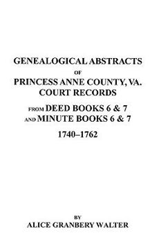 Paperback Genealogical Abstracts of Princess Anne County, Va. from Deed Books & Minute Books 6 & 7, 1740-1762 Book