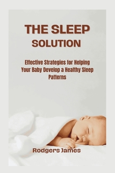 Paperback The Sleep Solution: Effective Strategies for Helping Your Baby Develop a Healthy Sleep Patterns [Large Print] Book