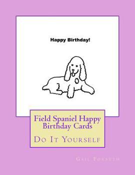 Field Spaniel Happy Birthday Cards: Do It Yourself