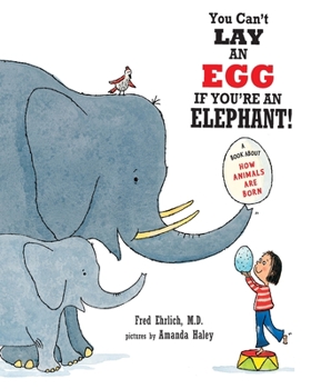 Paperback You Can't Lay An Egg If You're An Elephant: A Book About How Animals Are Born Book
