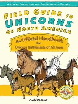 Paperback Field Guide to Unicorns of North America: The Official Handbook for Unicorn Enthusiasts of All Ages Book