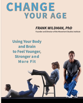 Paperback Change Your Age: Using Your Body and Brain to Feel Younger, Stronger, and More Fit Book