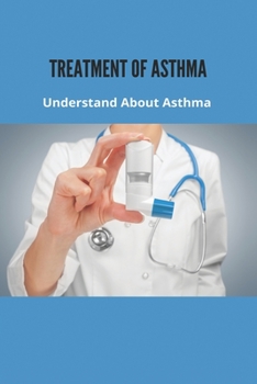 Paperback Treatment Of Asthma: Understand About Asthma: Asthma Prevention Book