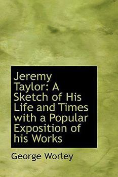 Paperback Jeremy Taylor: A Sketch of His Life and Times with a Popular Exposition of His Works Book