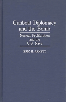 Hardcover Gunboat Diplomacy and the Bomb: Nuclear Proliferation and the U.S. Navy Book