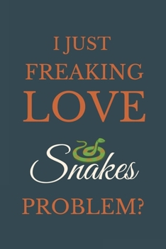 Paperback I Just Freakin Love Snakes Problem?: Novelty Notebook Gift For Snakes Lovers Book