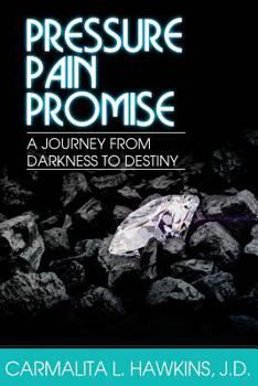 Paperback Pressure...Pain..PROMISE.: A Journey from Darkness to Destiny. Book