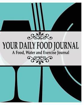 Paperback Your Daily Food Journal Pages: A Food, Water and Exericise Journal Book