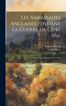 Hardcover Les Ambassades Anglaises Pendant La Guerre De Cent Ans: Catalogue Chronologique (1327-1450) [French] Book